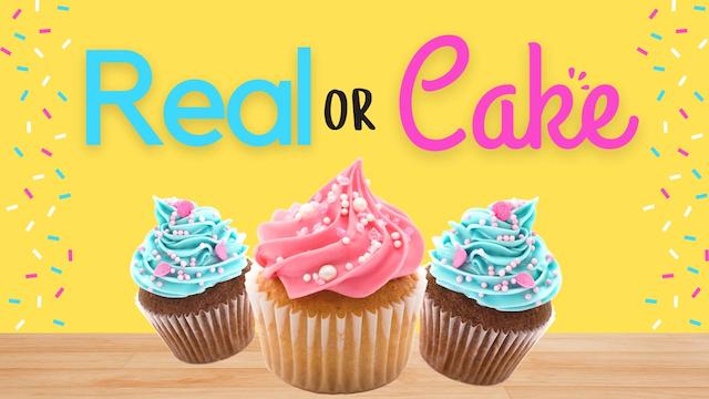 Real or Cake